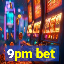 9pm bet